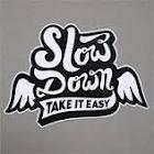 slow down